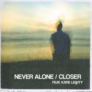 Never Alone / Closer Never Alone / Closer