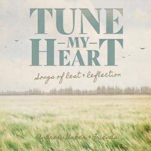 Tune My Heart: Songs of Rest & Reflection Tune My Heart: Songs of Rest & Reflection
