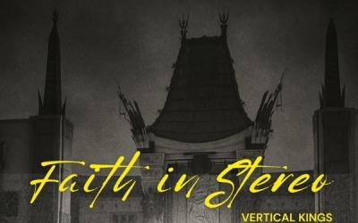 Vertical Kings Releases 'Faith in Stereo' A Bold Anthem About Redemption And Starting Over Vertical Kings Releases 'Faith in Stereo' A Bold Anthem About Redemption And Starting Over