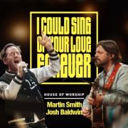 Martin Smith, Josh Baldwin 'I Could Sing Of Your Love Forever' Duet Releases From House Of Worship Project Featuring 25 Renowned Artists Martin Smith, Josh Baldwin 'I Could Sing Of Your Love Forever' Duet Releases From House Of Worship Project Featuring 25 Renowned Artists