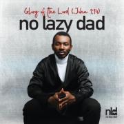 No Lazy Dad Unveils Powerful New Gospel Afrobeat Anthem, 'The Glory of the Lord' No Lazy Dad Unveils Powerful New Gospel Afrobeat Anthem, 'The Glory of the Lord'