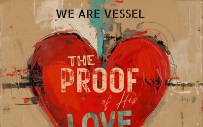We Are Vessel Releases Reflective, Hope-Filled Song, 'The Proof of His Love' We Are Vessel Releases Reflective, Hope-Filled Song, 'The Proof of His Love'