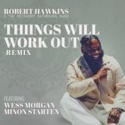 Robert Hawkins Releases 'Things Will Work Out (Remix)' Celebrating A Decade of Sobriety And A Message Of Hope Robert Hawkins Releases 'Things Will Work Out (Remix)' Celebrating A Decade of Sobriety And A Message Of Hope