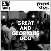 Ezra Worship Initiative Releases Majestic New Worship Anthem 'Great And Glorious God' Featuring The Calvin University Gospel Choir Ezra Worship Initiative Releases Majestic New Worship Anthem 'Great And Glorious God' Featuring The Calvin University Gospel Choir