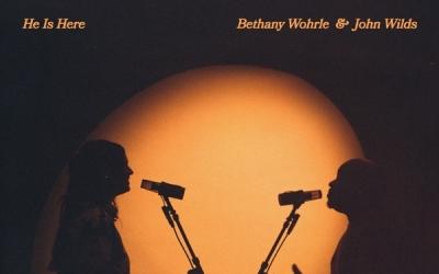 Bethany Wohrle & John Wilds - He Is Here Bethany Wohrle & John Wilds - He Is Here