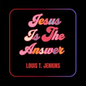 Jesus Is the Answer Jesus Is the Answer