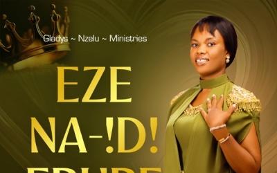 New African Gospel Single 'Eze Na Idi Ebube' From Gladys Nzelu New African Gospel Single 'Eze Na Idi Ebube' From Gladys Nzelu