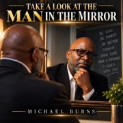 Michael Burns Releases 'Take a Look at the Man in the Mirror' Michael Burns Releases 'Take a Look at the Man in the Mirror'