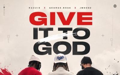 Razzie Collaborates With George.Rose And Jwoodz On 'GIVE IT TO GOD' Razzie Collaborates With George.Rose And Jwoodz On 'GIVE IT TO GOD'