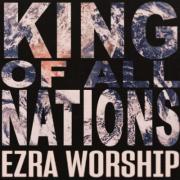 Ezra Worship Initiative Proclaims Christ As 'King Of All Nations' In New Worship Anthem Ezra Worship Initiative Proclaims Christ As 'King Of All Nations' In New Worship Anthem