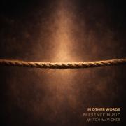 Presence Music And Mitch McVicker Remake 'In Other Words' Presence Music And Mitch McVicker Remake 'In Other Words'