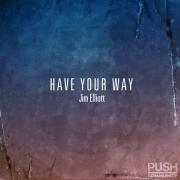 Jim Elliott Releases 'Have Your Way' Single With The Push Community Jim Elliott Releases 'Have Your Way' Single With The Push Community