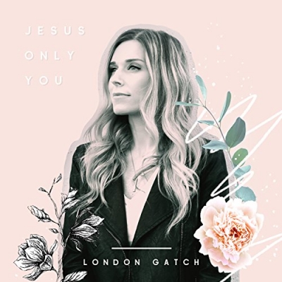 London Gatch - Jesus Only You