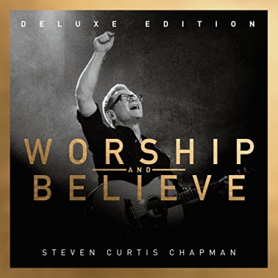 Steven Curtis Chapman - Worship And Believe