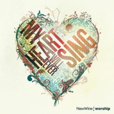 New Wine - My Heart Will Ever Sing