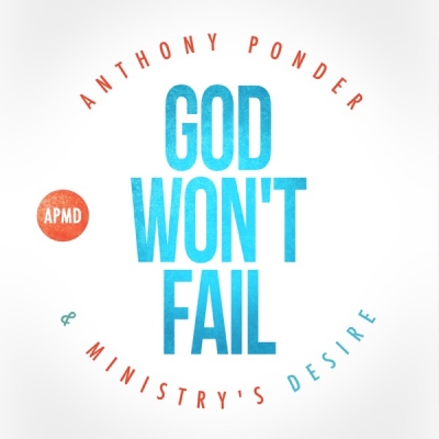 Anthony Ponder & Ministry's Desire - God Won't Fail