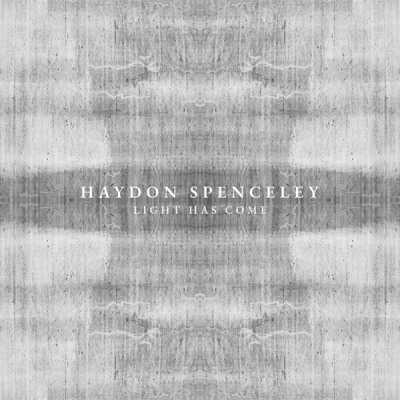 Haydon Spenceley - Light Has Come