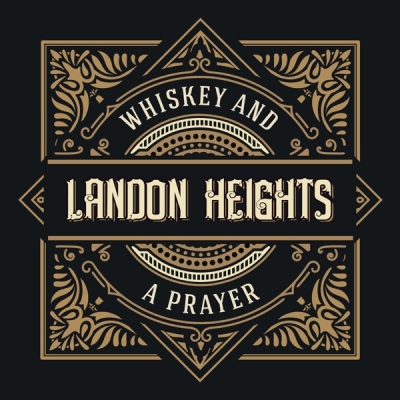 Landon Heights - Whiskey and a Prayer