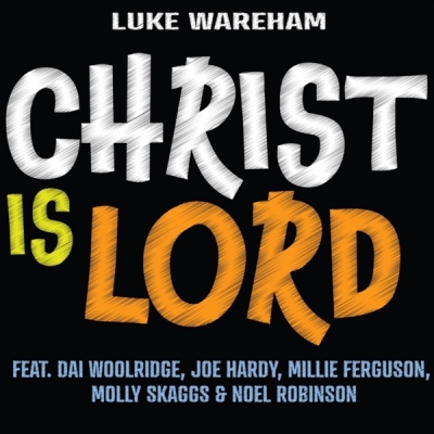 Luke Wareham - Christ Is Lord