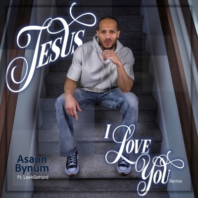 Asaun Bynum - Jesus I Love You (Remix)