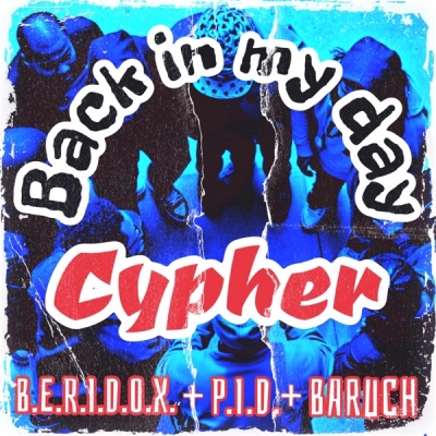 B.E.R.I.D.O.X. - Back In My Day Cypher
