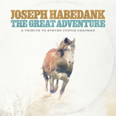 Joseph Habedank - The Great Adventure: A Tribute to Steven Curtis Chapman