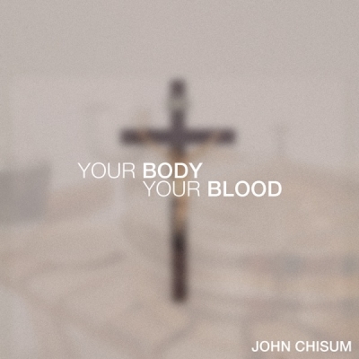 John Chisum - Your Body, Your Blood