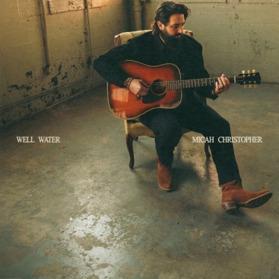 Micah Christopher - Well Water