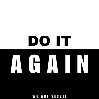 We Are Vessel - Do It Again