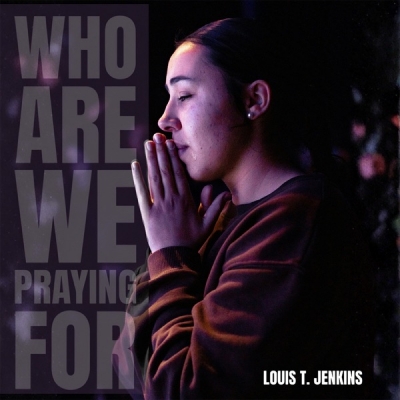 Louis T Jenkins - Who Are We Praying For (feat. Fletch Wiley)