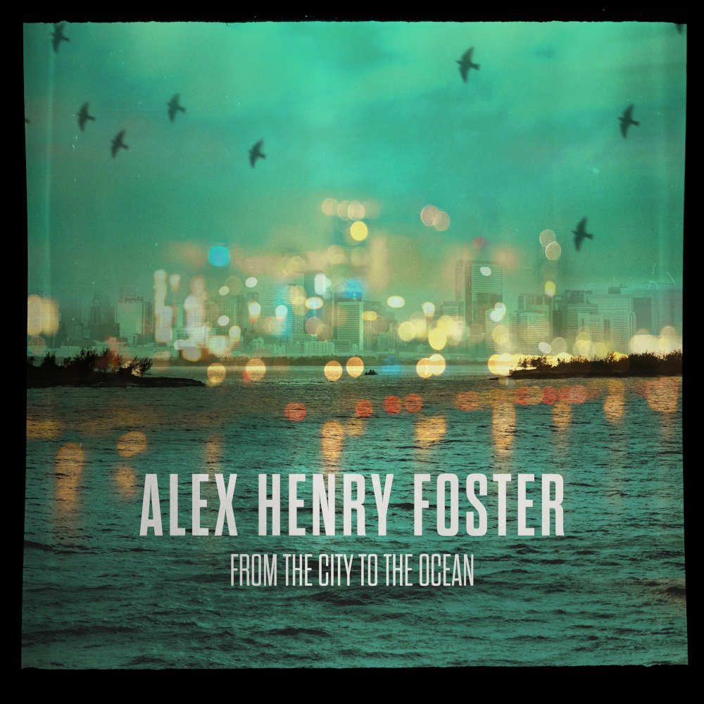 Alex Henry Foster - From the City to the Ocean