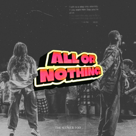 The Slower I Go - All Or Nothing