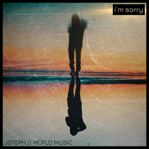 JSteph - I'm Sorry