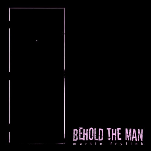 Martin Frylink - Behold The Man