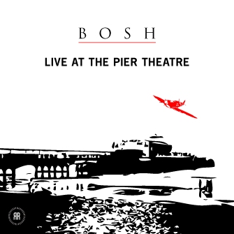 Bosh - Live At The Pier Theatre