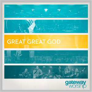 Gateway Worship - Great Great God