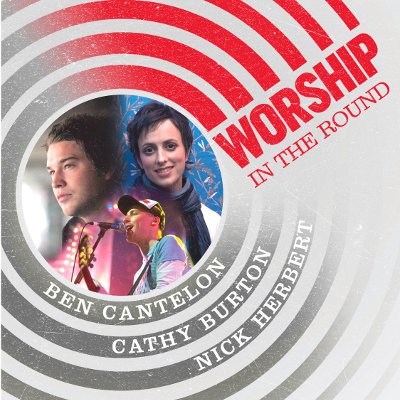 Ben Cantelon, Cathy Burton & Nick Herbert In Worship In The Round Tour